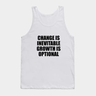 change is inevitable growth is optional Tank Top